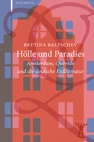 Buchumschlag der Publikation „Bettina Baltschev: Hölle und Paradies. Amsterdam, Querido und die deutsche Exilliteratur.“