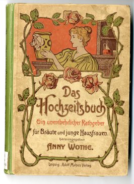 Umschlag des Buches: Das Hochzeitsbuch: ein Wegweiser und Ratgeber für Bräute und junge Hausfrauen bei Hauseinrichtungen, Aussteuern, Hochzeitsgeschenken, Festlichkeiten, Polterabendaufführungen etc. Umschlag des Buches: Das Hochzeitsbuch: ein Wegweiser und Ratgeber für Bräute und junge Hausfrauen bei Hauseinrichtungen, Aussteuern, Hochzeitsgeschenken, Festlichkeiten, Polterabendaufführungen etc.